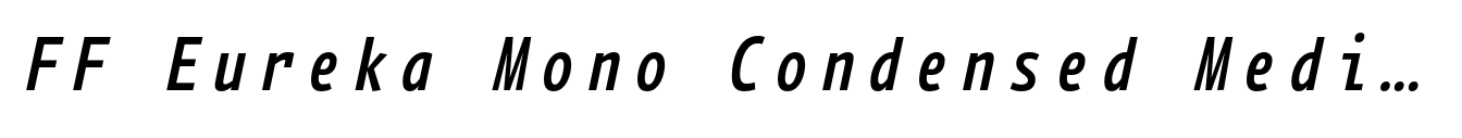 FF Eureka Mono Condensed Medium Italic